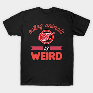 eating animals is weird T-Shirt